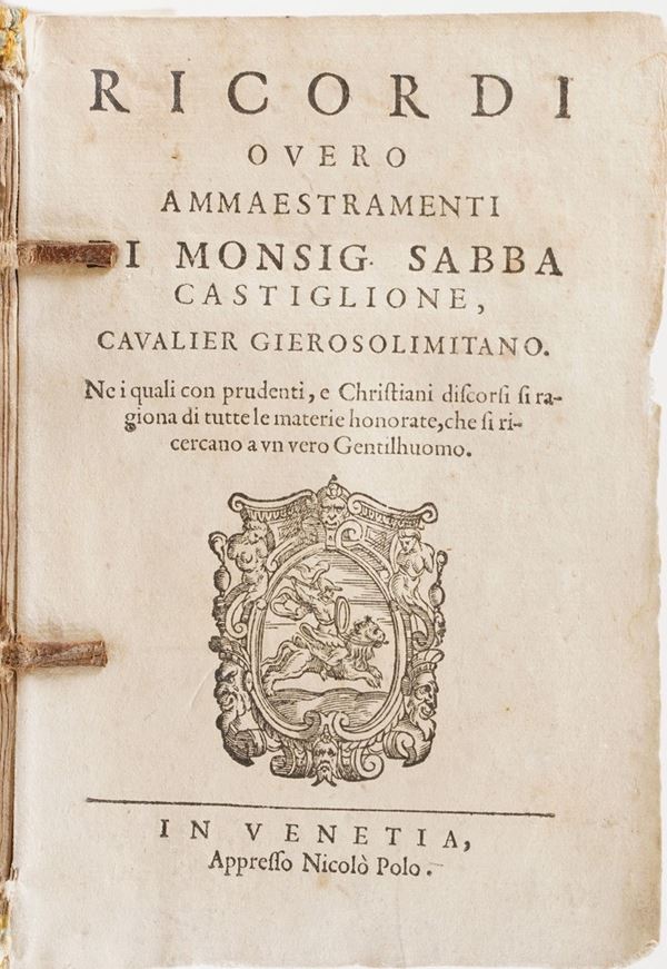 Monsignor Sabba Castiglione Ricordi ovvero ammaestramenti di Monsignor Sabba Castiglione cavalier Gierosolimitano...In Venetia appresso Niccolò Polo 1592.