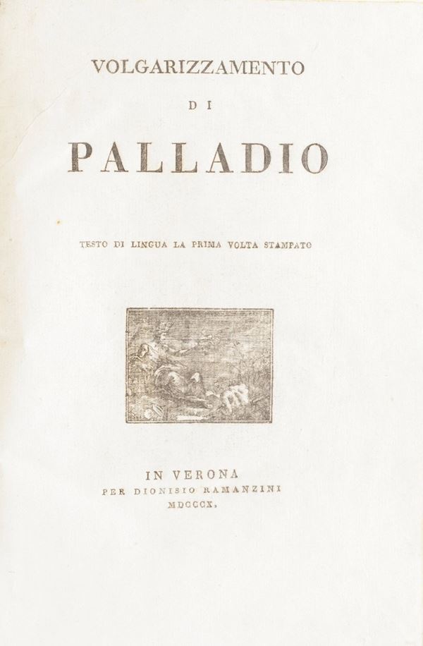 Palladio Rutilio Tauro Emiliano Volgarizzamento di Palladio, testo in lingua la prima volta stampato. In Verona per Dionisio Ramanzini, 1810.