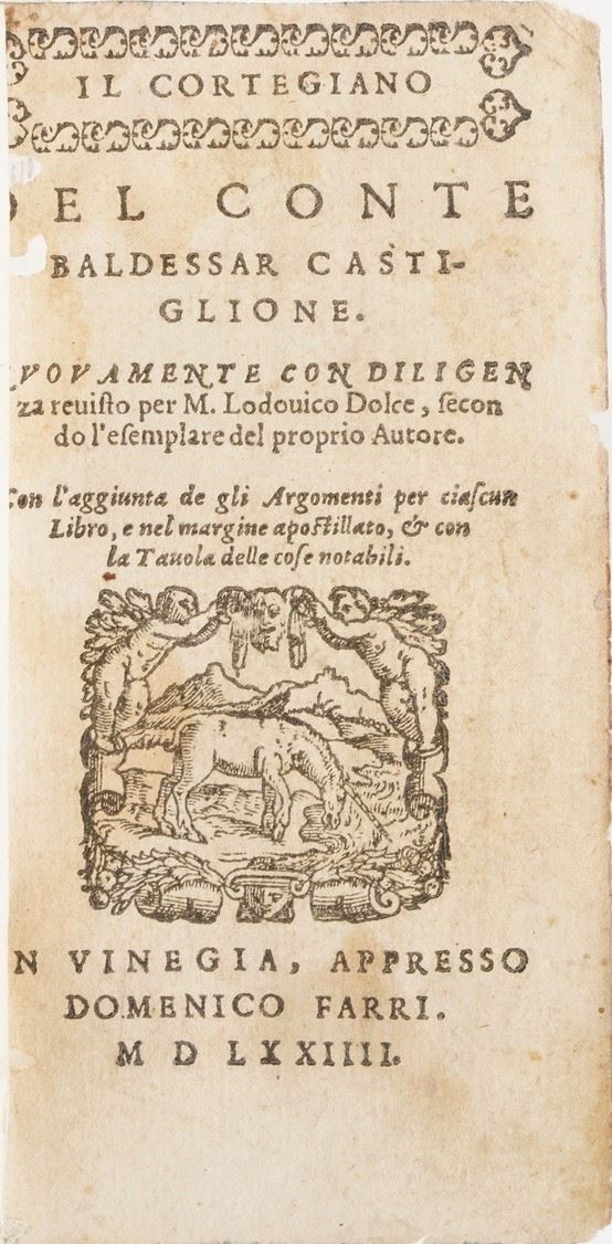 Baldassarre Castiglione Il cortegiano.. nuovamente rivisto da Lodovico Dolce... Venezia, Farri 1574