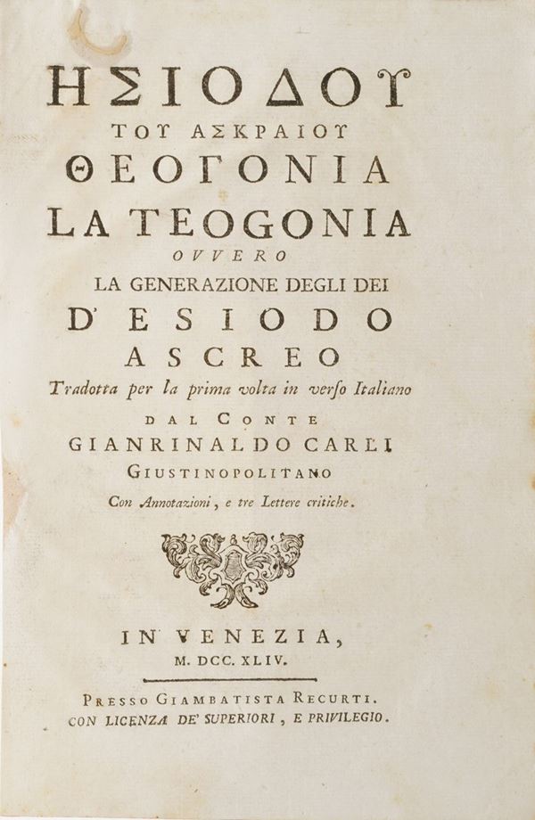 Esiodo Ascreo La Teogonia ovvero la generazione degli Dei... tradotta per la prima volta in verso italiano dal conte Gianrinaldo Carli Giustinopolitano, In Venezia, presso Giambattista Recurti, 1744.