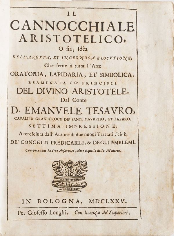 Tesauro Emanuele Il cannocchiale aristotelico... in Bologna, Longhi, 1675. Settima impressione accresciuta dall'autore di due nuovi trattati cioè dei concetti predicabili e degli emblemi.