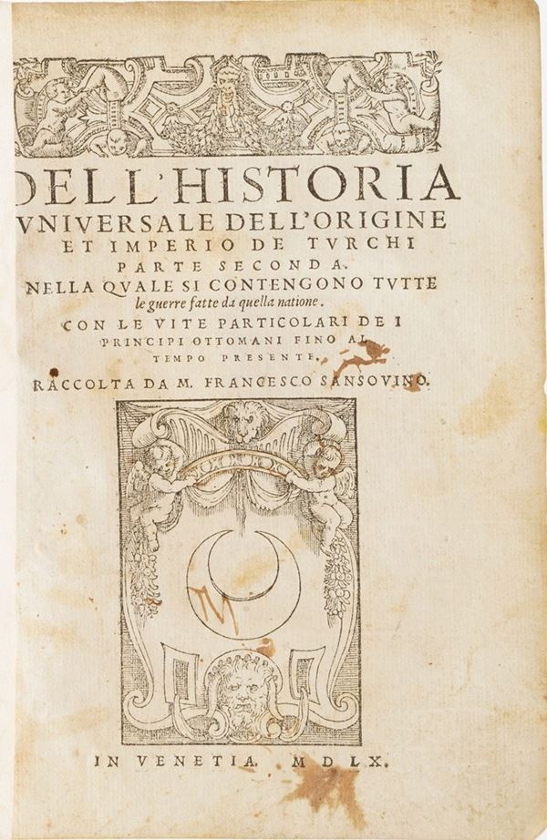 Sansovino Francesco - Autori Vari Historia universale dell'origine et imperio dei Turchi...Venezia, Sansovino, 1560. Solo parte seconda.
