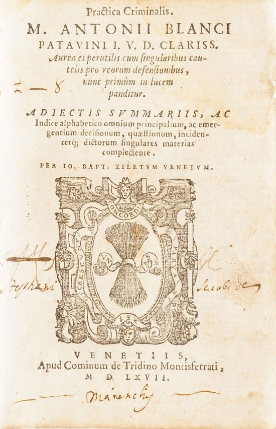 Antonii Blanci Patavini Pratica criminalis...Venezia, Cominum de Tridino Montisferrati, 1567.