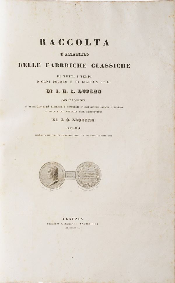Durand Jean Nicola Louis - Legrand Jacques-Guillaume Raccolta e parallelo delle fabbriche classiche di tutti i tempi e di ogni popolo e di ciascun stile...Venezia, Giuseppe Antonelli, 1833. Due volumi, uno di testo e l'altro di figure.