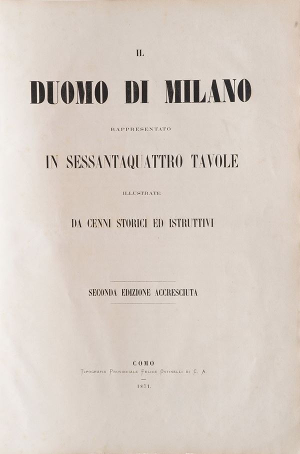 Autori vari Duomo di Milano rappresentato in 64 tavole... Seconda edizione accresciuta... Como, tipografia Ostinelli, 1871