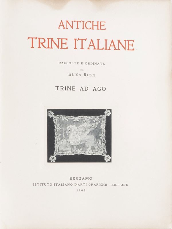 Ricci Elisa Antiche trine italiane, raccolte e ordinate da Elisa Ricci. Bergamo, istituto italiano di arti grafiche, 1908