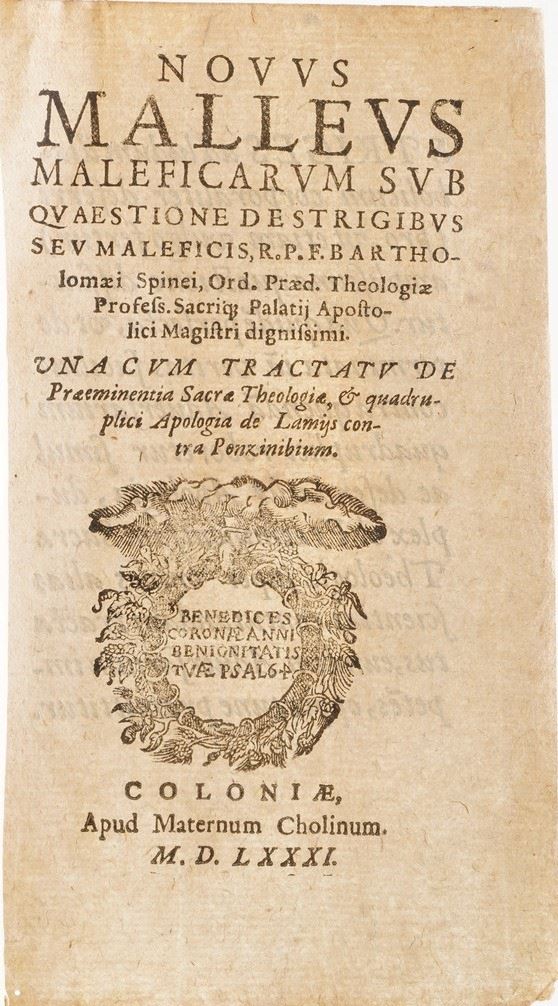 Bartholomaeus della Spina Novvus Malleus Maleficarum sub quaestione de strigibus sue maleficis, r.p.f. Bartholomaei Spinei Ord. Praed... Coloniae apud Maternum Cholinum 1581