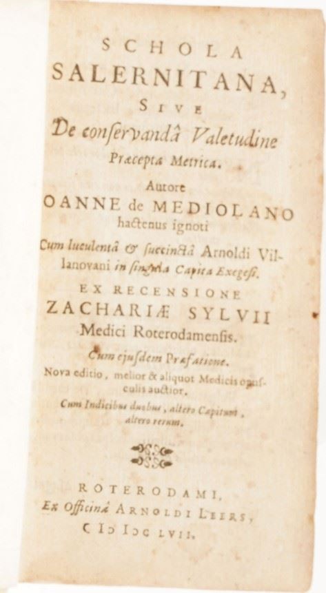 Joanne de Mediolano Schola Salernitana, sive de conservanda valetudine pracepta metrica, autore Johanne de Mediolano… Roterodami, ex officina Arnoldi Leers 1657
