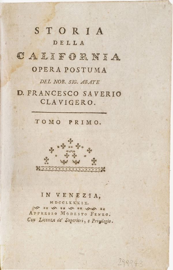 Francesco Saverio Clavigerio Storia della California, opera postuma... (tomi I e II)... In Venetia, Appresso Modesto Fenzo, 1789