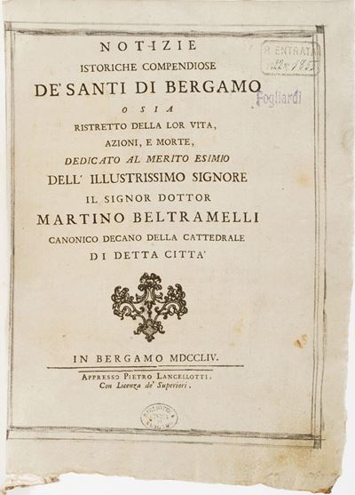 Autori Vari Notizie Istoriche Compendiose dei Santi di Bergamo, Ossia Ristretto della Lor Vita, A...