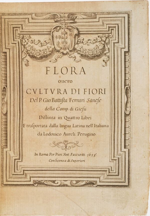 Ferrari Gio battista Flora overo cultura di fiori... distinta in 4 libri e trasportata dalla linqua latina all'italiana da Lodovico Aurelii Perugino. In Roma, Facciotti, 1638