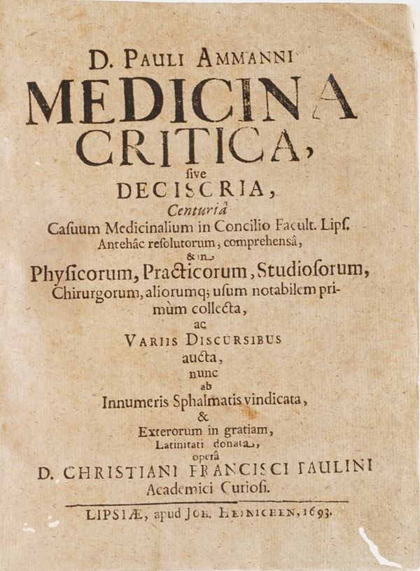 Paul Ammann (1634-1691) D. Pauli Ammanni Medicina Critica sive deciscria... Lipsiae, Apud Joh.Heinichen, 1693