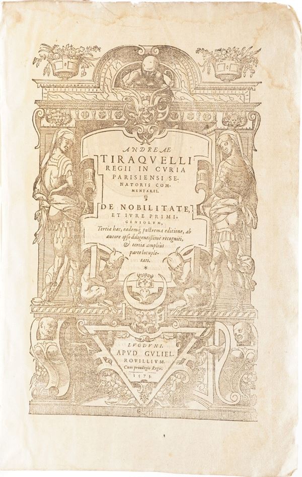 Andrea Tiraquelli De Utroque rectractu municipali, et conventionali, commentari... Lugduni Apud Rovillium, 1571- De Nobilitate et Iure primigeniorum... Lugduni Apud Rovillium, 1573
