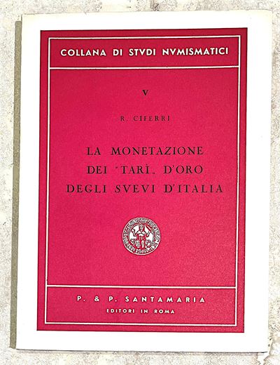 Ciferri R. la Monetazione dei "tarí" D'oro degli Svevi D'italia. Tratto da Collana di Stvdi Nvmis...