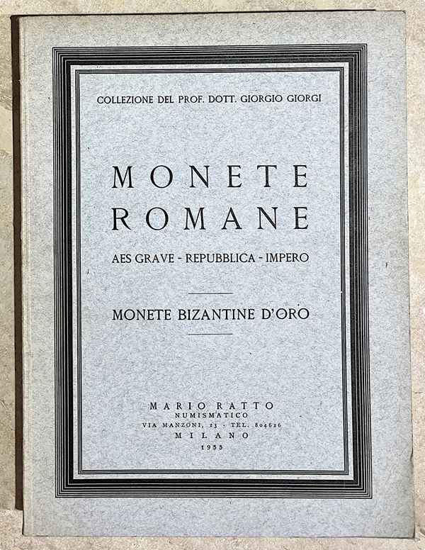 RATTO M. COLLEZIONE DEL PROF. DOTT. GIORGIO GIORGI. MONETE ROMANE: AES GRAVE – REPUBBLICA – IMPERO. MONETE BIZANTINE D'ORO.