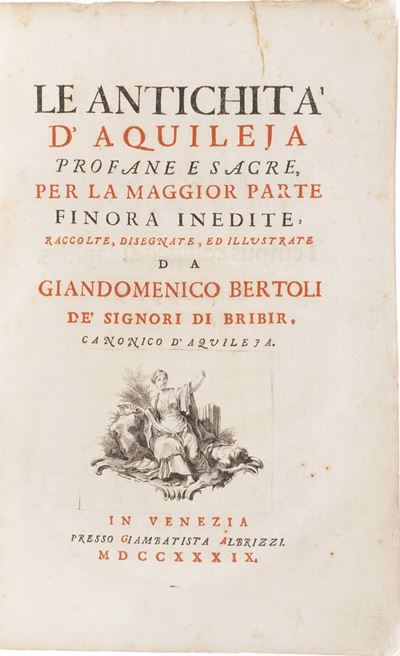 Bertoli Gian Domenico le Antichità di Aquileia Profane e Sacre per la Maggior Parte Fin Ora Inedi...