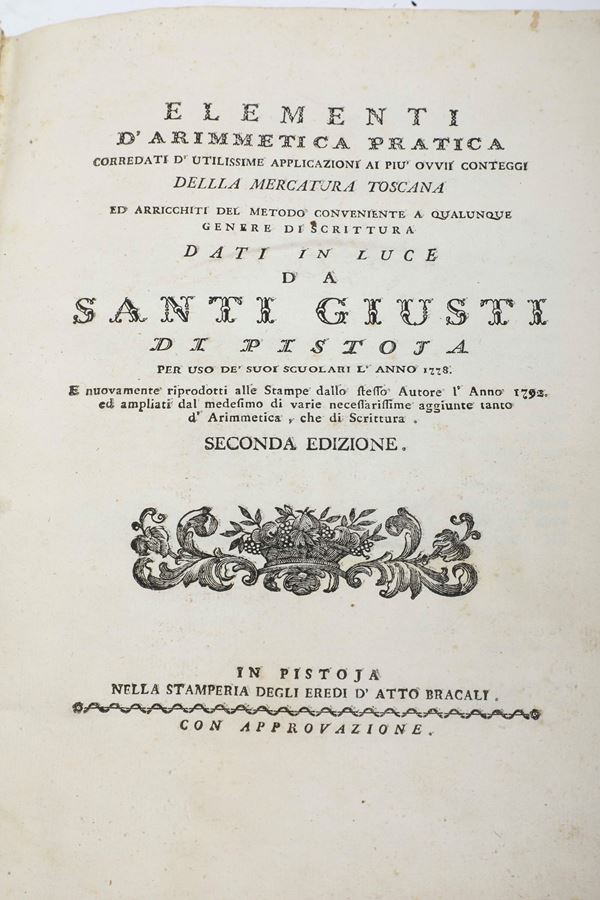 Giusti Santi Elementi di aritmetica pratica... In Pistoia, nella stamperia degli eredi d'Atto Bracali, 1792