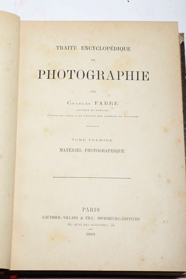 Fabre Charles (1851 - 1933) Traité encyclopédique de photographie Paris, Gauthier-Villairs & Fils, 1890