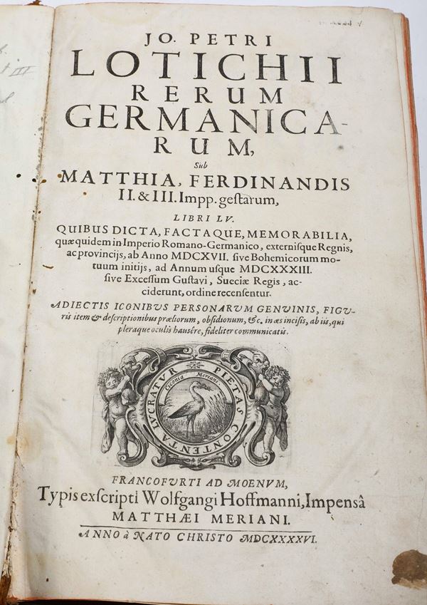Johann Peter Lotichius (1598-1669) Rerum Germanicarum, sub Matthia, Fredinandis II.&III... Francofurti ad Moenum, Tipis excripti Wolfgangi Hoffmanni, 1646