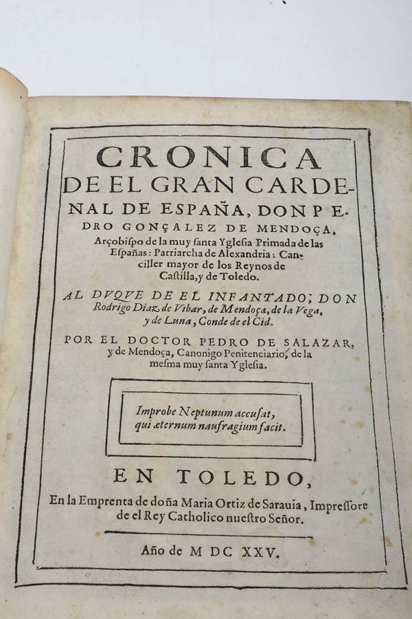 De Salazar, Pedro (1630-1706) Cronica de el Gran Cardenal de Espana Don Pedro Gonzalz de Mendoza En Toledo, en la Emprenta de dona Maria Ortiz de Sarauia, 1625