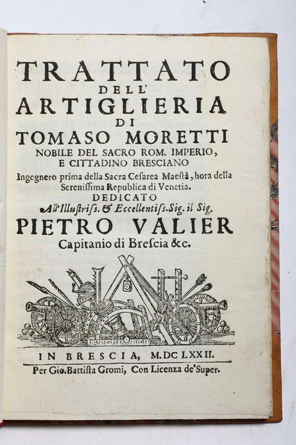 Moretti Tommaso Trattato dell'artiglieria.. In Brescia, per Gio. Battista Gromi, 1672