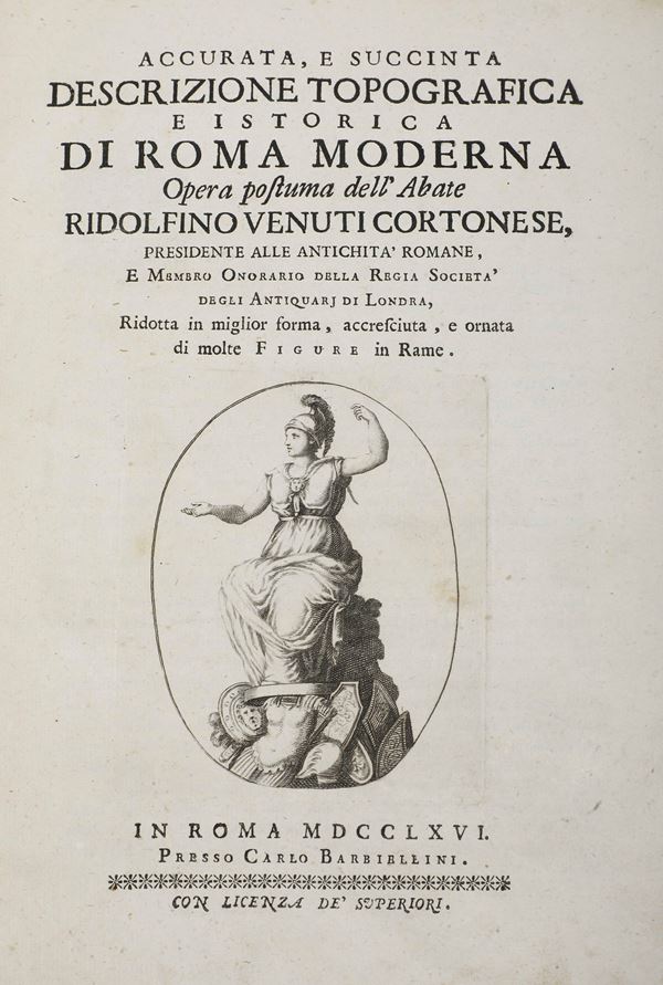 Venuti Cortonese Ridolfino Accurata e succinta descrizione topografica e historica di Roma moderna... ridotta in miglior forma accresciuta e ornata di molte figure in rame... In Roma, presso Carlo Barbiellini, 1766