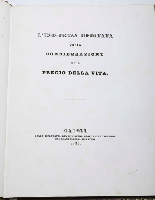 L'esistenza meditata ossia considerazioni sul pregio della vita Napoli, dalla tipografia del Ministero degli Affare interni, 1836