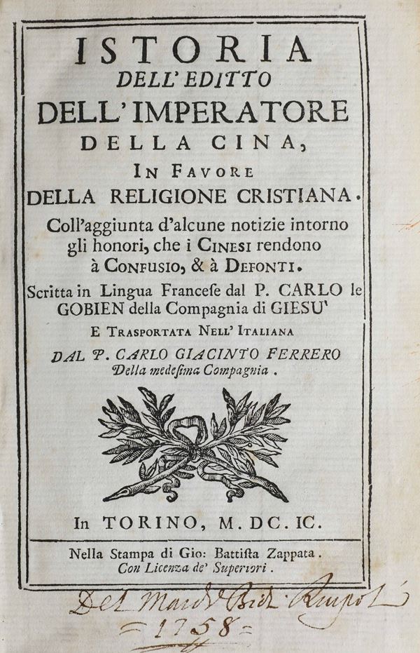 Le Gobien Carlo Historia dell'editto dell'imperatore della Cina in favore della religione cristiana... trasportato nella lingua italiana da padre Carlo Giacinto Ferreo... in Torino nella stampa di Giò Battista Zapata, 1699