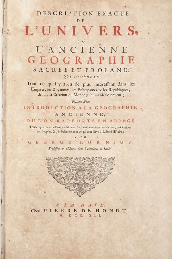 Hornius George (1620-1670) Description exacte de l’Univers ou l’anciènne géographie sacrée et Profane A La Haye, chez Pierre De Hondt, 1741