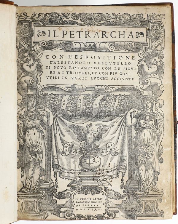 Petrarca Francesco (1304-1374) Il Petrarca con l’esposizione di Alessandro Vellutello.. In Vinegia, appresso Gabriele Giolito de' Ferrari, 1545