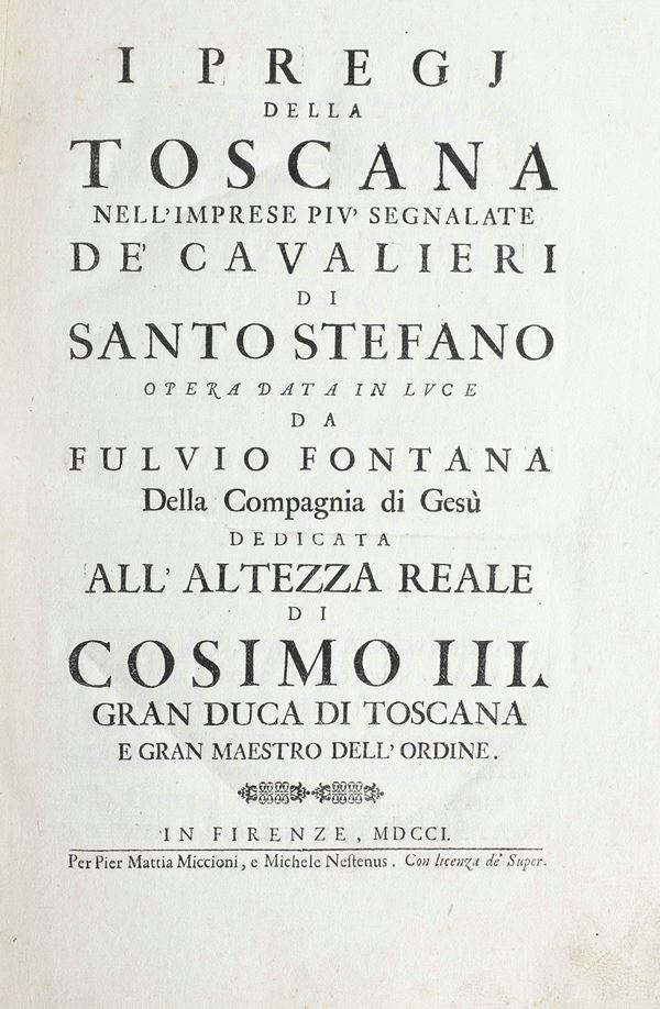 Fontana Fulvio (1648-1723) I pregi della Toscana nelle imprese più segnalate de' cavalieri di Santo Stefano.. In Firenze, Per Pier Mattia Miccioni, e Michele Nesteus, 1701