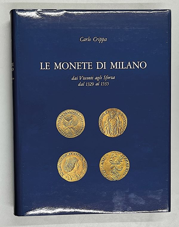 CRIPPA C. Le monete di Milano. Dai Visconti agli Sforza dal 1329 al 1535.