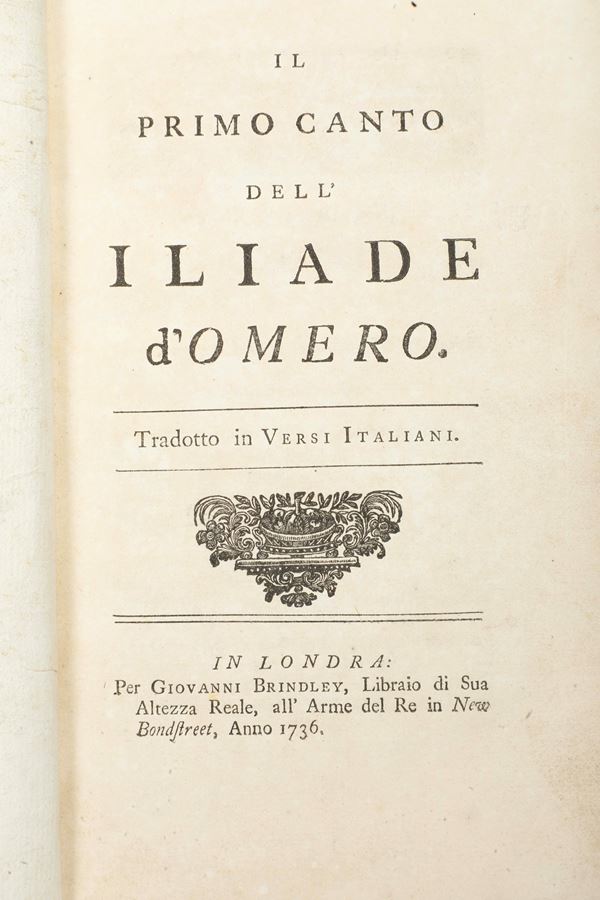 Omero - Maffei Scipione (1675–1755) Il primo canto dell'Iliade. Tradotto in versi italiani Londra, John Brindley, 1736