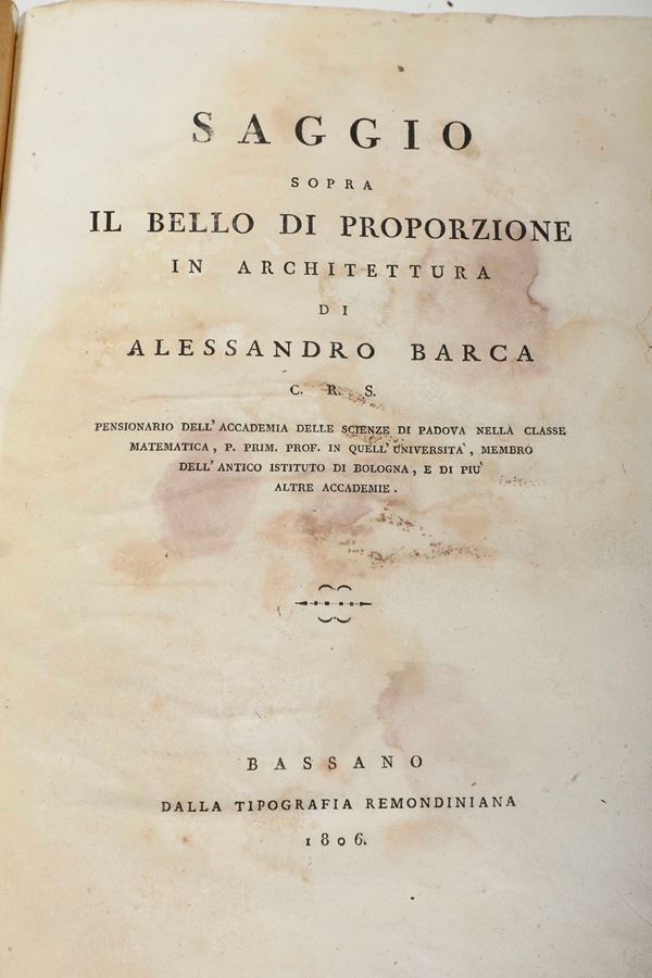 Barca Alessandro (1741-1814) Saggio sopra il bello di proporzione in architettura.. Bassano, dalla Tipografia Remondiniana, 1806