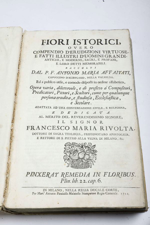 Affaitati Antonio Maria (1660-1721) Fiori istorici, overo compendio d'erudizioni virtuose.. In Milano, Antonio Pandolfo Malatesta, 1711