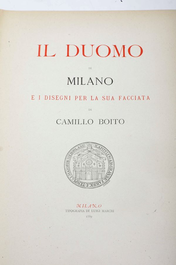 Boito Camillo (1836-1914) Il Duomo di Milano e i disegni per la sua facciata.. Milano, Tipografia di Luigi Marchi, 1889