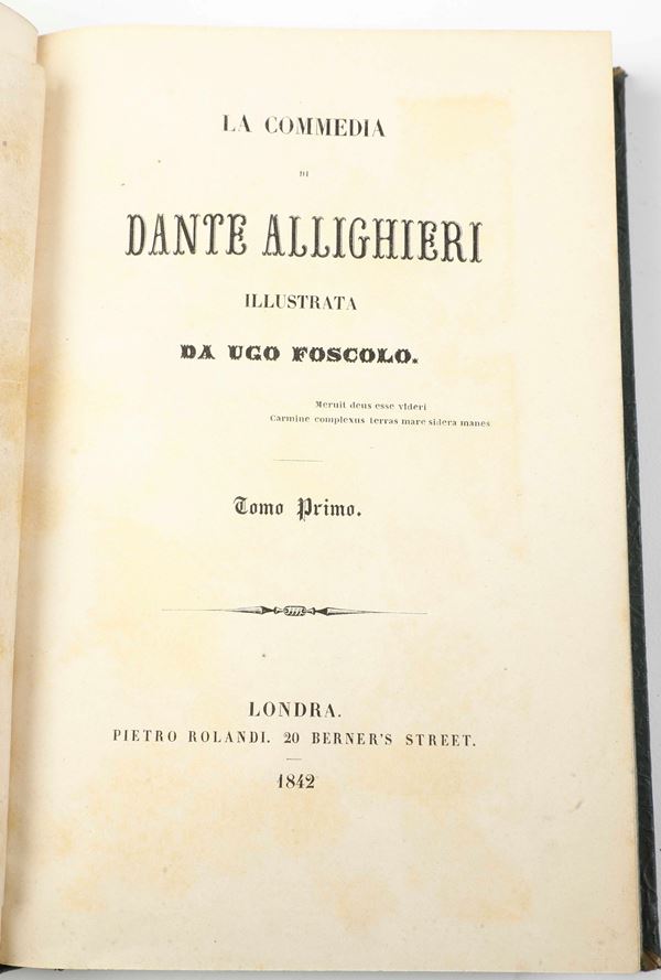 Foscolo Ugo (1778-1827) / Alighieri Dante (1265-1321) La Commedia di Dante Alighieri illustrata da Ugo Foscolo Londra, Pietro Rolandi, 1842