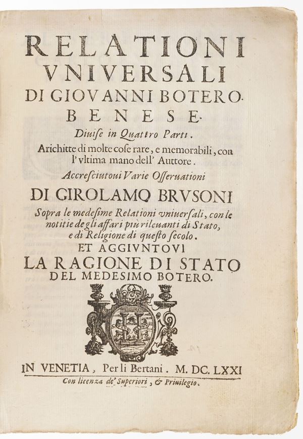 Botero Giovanni (1544-1617) Relazioni universali...Divisa in quattro parti...Accresciuto di varie osservazioni di Girolamo Brusoni e aggiuntovi la regione di stato....Venezia, Bertani,1671.
