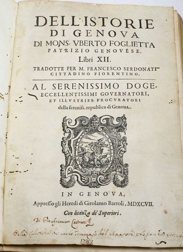 Uberto Foglietta (1518-1581) - Jacopo Bonfadio (1508-1550) Dell’Istorie di Genova..  Genova, Bartoli,1597 (unito in fine: Jacopo Bonfadio, Gli annali di Genova, Genova, Bartoli, 1597)