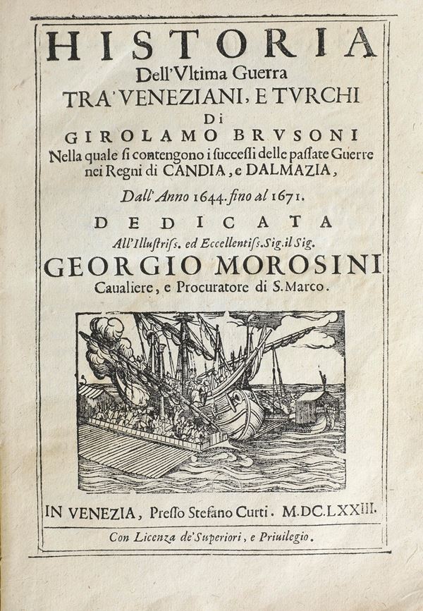 Brusoni Girolamo Historia dell'ultima guerra tra veneziani e turchi... dall'anno 1644 fino al 1671 dedicata a Giorgio Morosini, In Venezia presso Stefano Curti, 1673