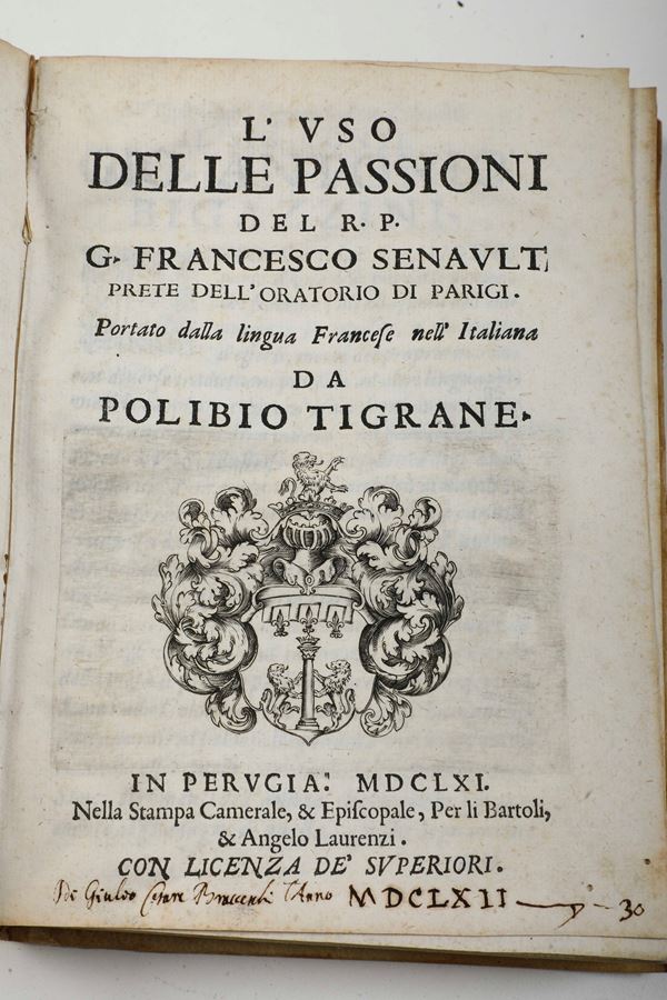 Senault G. Francesco (1599-1672) L’uso delle passioni... portato dalla lingua francese negli italiana da Polibio Tigrane In Perugia, Bartoli e Laurenzi, 1661