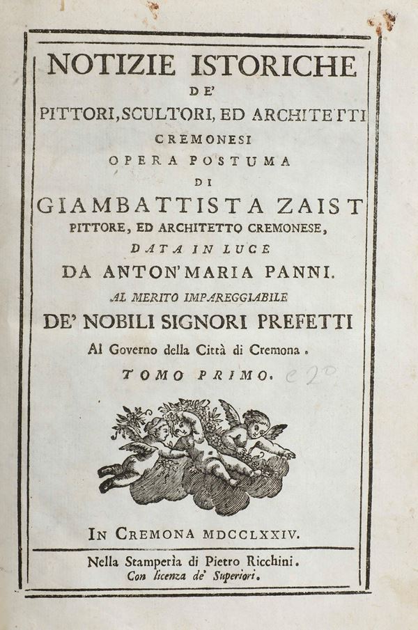 Zaist Giambattista (1700-1757) Notizie Istoria dei pittori, scultori e architetti cremonesi... opera postuma... tomo I e II... In Cremona, nella stamperia di Pietro Ricchini, 1774 (unito a:) discorso di Alessandro Lamo intorno alla scultura e pittura... In Cremona, nella stamperia del Ricchini, 1774