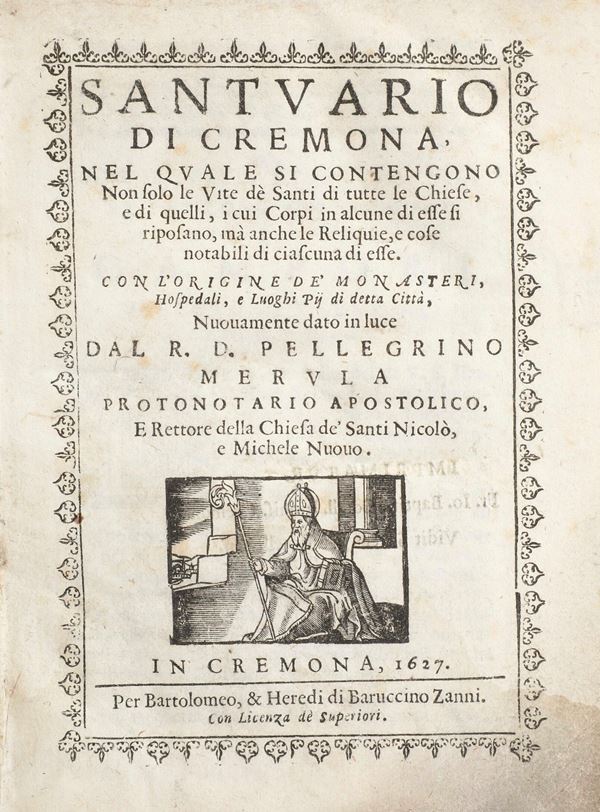 Merula Pellegrino (1595-1665) Santuario di cremona nel quale si contengono non solo le vite dei santi di tutte le chiese... con origine dei monasteri, hospedali, e luoghi pii di detta città... in Cremona, per Bartolomeo e heredi di Barruccino Zanni, 1727