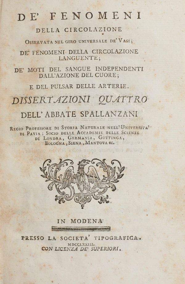 Spallanzani Lazzaro (1729-1799) De' fenomeni della circolazione osservata nel giro universale de' vasi; De' fenomeni della circolazione languente; De' moti del sangue independenti dall'azione del cuore; e del pulsar delle arterie. Dissertazioni quattro.  In Modena, Presso la Società Tipografica, 1773