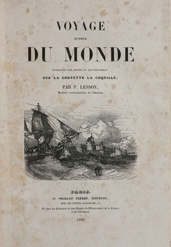 Lesson René Primevère (1794-1849) Voyage autour du monde sur la Corvette la Coquille exécuté par ordre du Governement Français Paris, P.M. Pourrat Frères éditeurs, 1839