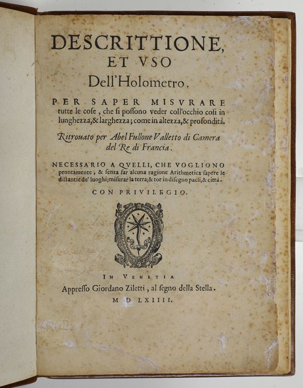 Fullone Abel (Foullon) (1513-1563 o 1565) Descrittione et uso dell’Holometro per saper misurare tutte le cose, ...  Venetia, appresso Giordano Ziletti, 1564