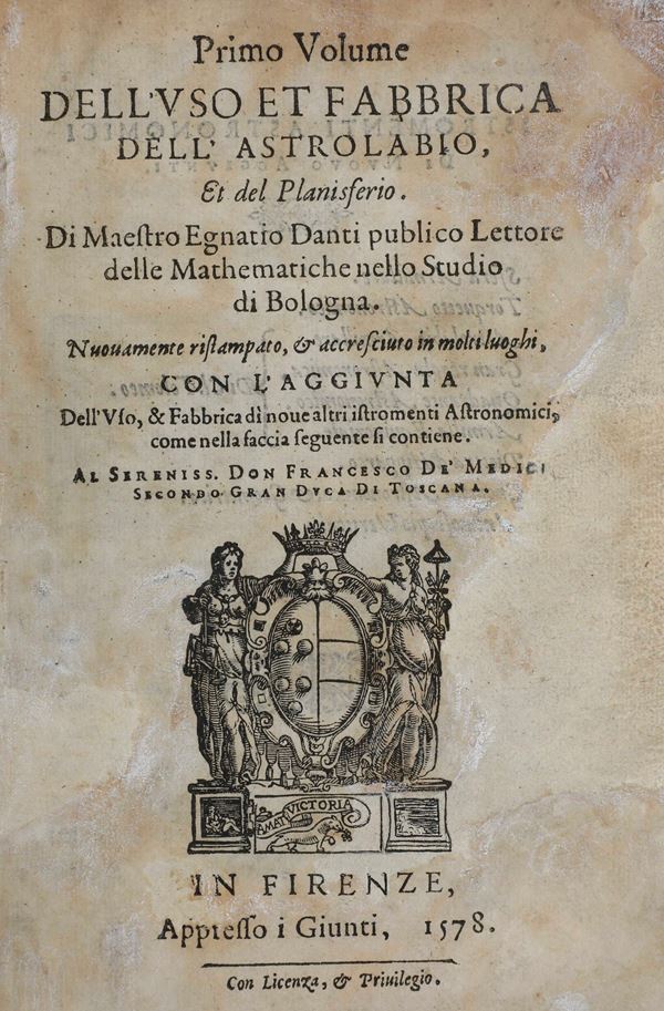 Danti Egnatio (Ignazio), (1536-1586) Primo volume dell’uso et fabbrica dell’astrolabio et planisfero... Firenze, appresso Giunti, 1578