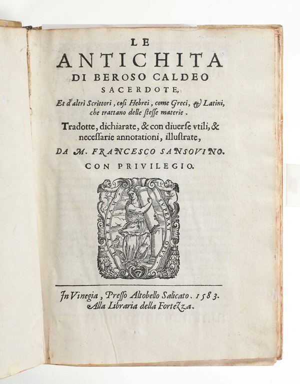 Sansovino Francesco (1521-1583) Le antichità di Beroso Caldeo Sacerdote In Vinegia, presso Altobello Salicato, 1583
