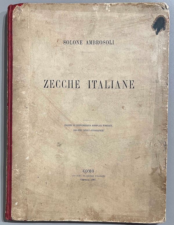AMBROSOLI S. Zecche italiane rappresentate nella raccolta numismatica del Dr. Solone Ambrosoli.