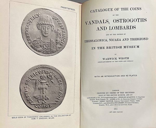 WROTH W. Catalogue of The Coins of The Vandals, Ostrogoths and Lombards and of the Empires of Thessalonica, Nicaea and Trebizond in the British Museum.
